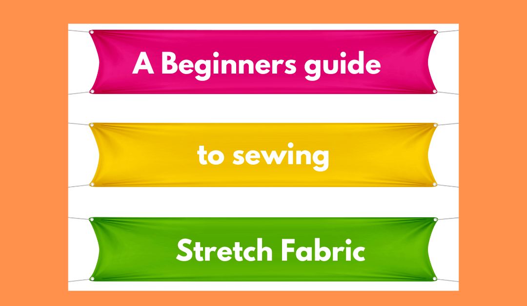 The Beginners Guide to Sewing Stretch Fabric